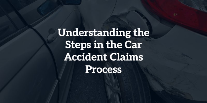 Understanding the Steps in the Car Accident Claims Process