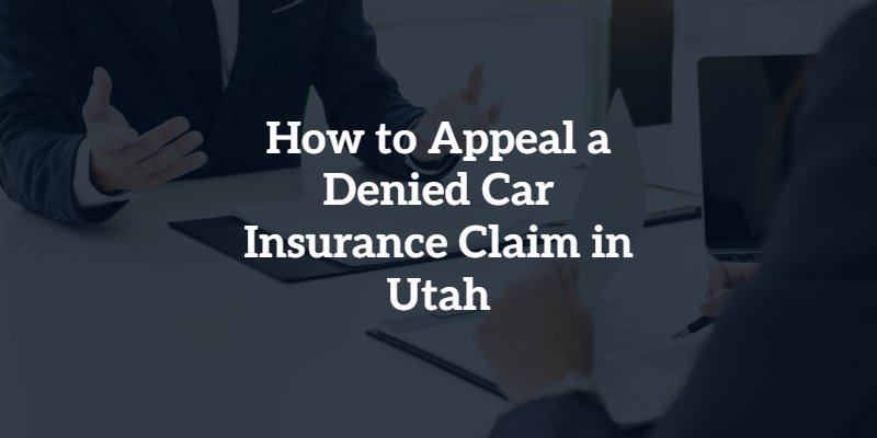 How to Appeal a Denied Car Insurance Claim in Utah