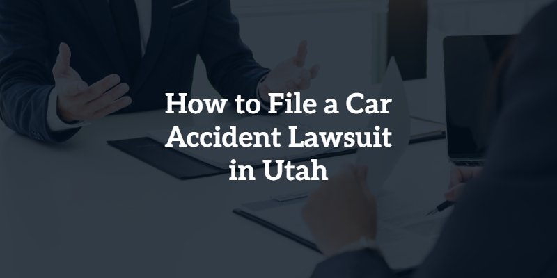 How to File a Car Accident Lawsuit in Utah