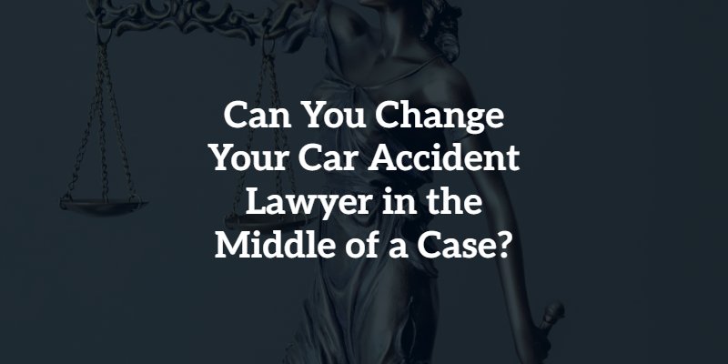 Can You Switch Car Accident Lawyers in the Middle of a Case?