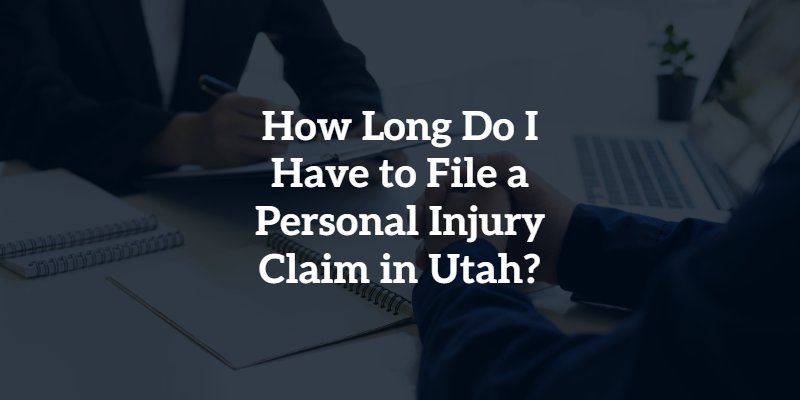 How Long Do I Have to File a Personal Injury Claim in Utah?
