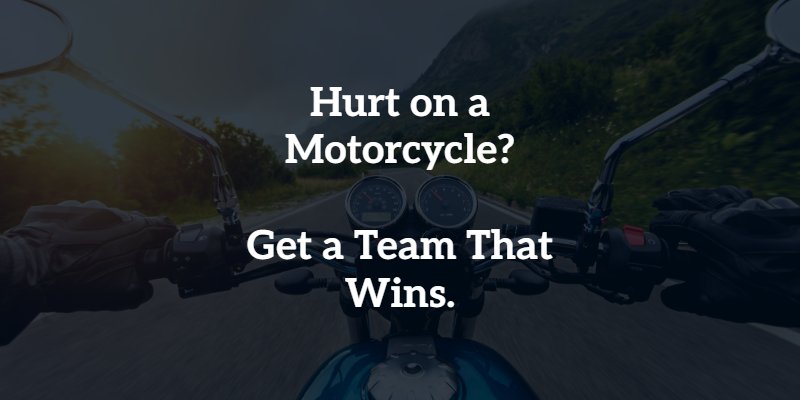 hurt on a motorcycle? get a team that wins